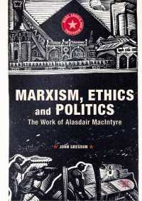 Marxism, Ethics and Politics : The Work of Alasdair MacIntyre