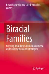 Biracial Families〈1st ed. 2019〉 : Crossing Boundaries, Blending Cultures, and Challenging Racial Ideologies