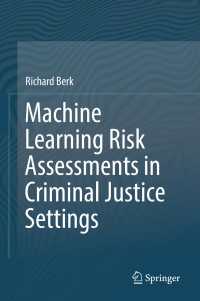 刑事司法リスク評価の機械学習<br>Machine Learning Risk Assessments in Criminal Justice Settings