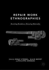 Repair Work Ethnographies〈1st ed. 2019〉 : Revisiting Breakdown, Relocating Materiality