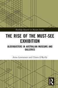 The Rise of the Must-See Exhibition : Blockbusters in Australian Museums and Galleries