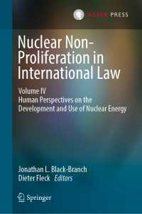 国際法における核不拡散（第４巻）<br>Nuclear Non-Proliferation in International Law - Volume IV : Human Perspectives on the Development and Use of Nuclear Energy