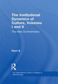 文化の制度的ダイナミクス（全２巻）<br>The Institutional Dynamics of Culture, Volumes I and II : The New Durkheimians