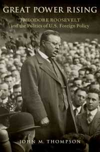 Great Power Rising : Theodore Roosevelt and the Politics of U.S. Foreign Policy