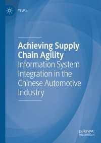 Achieving Supply Chain Agility〈1st ed. 2019〉 : Information System Integration in the Chinese Automotive Industry