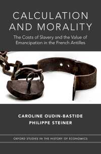 Calculation and Morality : The Costs of Slavery and the Value of Emancipation in the French Antilles