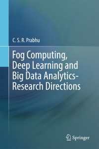 Fog Computing, Deep Learning and Big Data Analytics-Research Directions〈1st ed. 2019〉