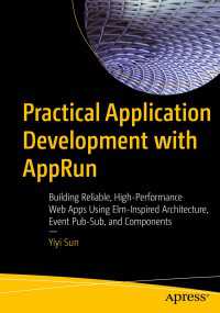 Practical Application Development with AppRun〈1st ed.〉 : Building Reliable, High-Performance Web Apps Using Elm-Inspired Architecture, Event Pub-Sub, and Components
