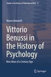Vittorio Benussi in the History of Psychology〈1st ed. 2018〉 : New Ideas of a Century Ago