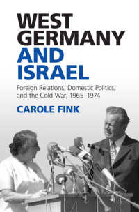 西ドイツとイスラエルの外交史<br>West Germany and Israel : Foreign Relations, Domestic Politics, and the Cold War, 1965–1974
