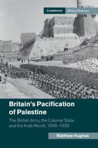 Britain's Pacification of Palestine : The British Army, the Colonial State, and the Arab Revolt, 1936–1939