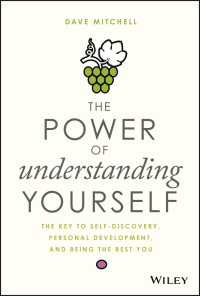 The Power of Understanding Yourself : The Key to Self-Discovery, Personal Development, and Being the Best You