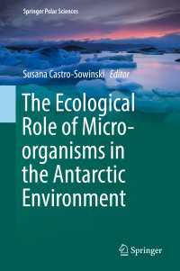 南極の微生物生態学<br>The Ecological Role of Micro-organisms in the Antarctic Environment〈1st ed. 2019〉