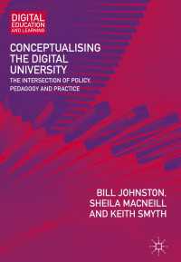 デジタル大学を概念化する：政策、教育、実践の交差<br>Conceptualising the Digital University〈1st ed. 2018〉 : The Intersection of Policy, Pedagogy and Practice