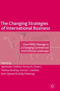 国際ビジネスの戦略変化<br>The Changing Strategies of International Business〈1st ed. 2019〉 : How MNEs Manage in a Changing Commercial and Political Landscape