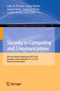 Security in Computing and Communications : 6th International Symposium, SSCC 2018, Bangalore, India, September 19–22, 2018, Revised Selected Papers