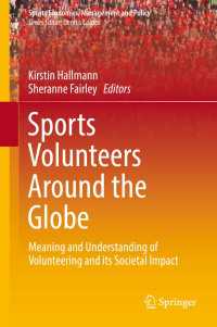 スポーツ・ボランティアの経済社会学<br>Sports Volunteers Around the Globe〈1st ed. 2018〉 : Meaning and Understanding of Volunteering and its Societal Impact