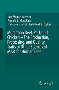 肉代用食品の生産・加工・品質<br>More than Beef, Pork and Chicken – The Production, Processing, and Quality Traits of Other Sources of Meat for Human Diet〈1st ed. 2019〉