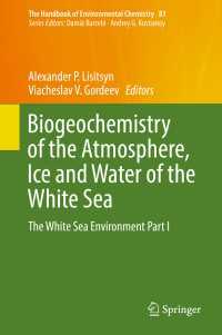 Biogeochemistry of the Atmosphere, Ice and Water of the White Sea : The White Sea Environment Part I