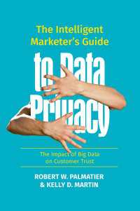 マーケティング担当者向けデータ・プライバシー・ガイド：ビッグデータと顧客の信用<br>The Intelligent Marketer’s Guide to Data Privacy〈1st ed. 2019〉 : The Impact of Big Data on Customer Trust