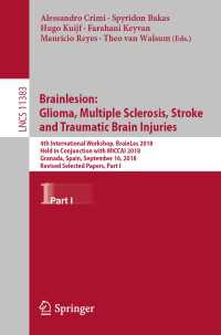 Brainlesion: Glioma, Multiple Sclerosis, Stroke and Traumatic Brain Injuries〈1st ed. 2019〉 : 4th International Workshop, BrainLes 2018, Held in Conjunction with MICCAI 2018, Granada, Spain, September 16, 2018, Revised Selected Papers, Part I