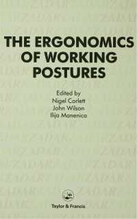 Ergonomics Of Working Postures : Models, Methods And Cases: The Proceedings Of The First International Occupational Ergonomics Symposium, Zadar, Yugoslavia, 15-17 April 1985