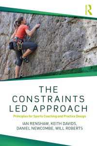 The Constraints-Led Approach : Principles for Sports Coaching and Practice Design