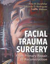 顔面外傷外科<br>Facial Trauma Surgery E-Book : From Primary Repair to Reconstruction