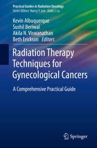 Radiation Therapy Techniques for Gynecological Cancers〈1st ed. 2019〉 : A Comprehensive Practical Guide
