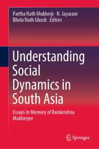 Understanding Social Dynamics in South Asia : Essays in Memory of Ramkrishna Mukherjee