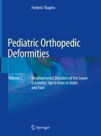 Pediatric Orthopedic Deformities, Volume 2〈1st ed. 2019〉 : Developmental Disorders of the Lower Extremity: Hip to Knee to Ankle and Foot