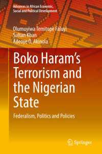 Boko Haram’s Terrorism and the Nigerian State〈1st ed. 2019〉 : Federalism, Politics and Policies
