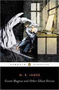 Count Magnus and Other Ghost Stories : The Complete Ghost Stories of M. R. James, Volume 1