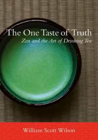 The One Taste of Truth : Zen and the Art of Drinking Tea