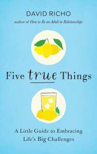 Five True Things : A Little Guide to Embracing Life's Big Challenges