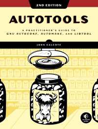 Autotools, 2nd Edition : A Practitioner's Guide to GNU Autoconf, Automake, and Libtool