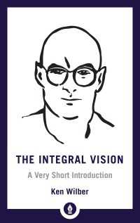 The Integral Vision : A Very Short Introduction