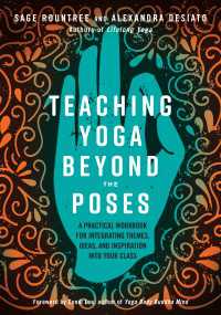Teaching Yoga Beyond the Poses : A Practical Workbook for Integrating Themes, Ideas, and Inspiration into Your  Class