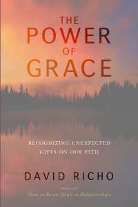 The Power of Grace : Recognizing Unexpected Gifts on Our Path