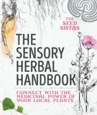 The Sensory Herbal Handbook : Connect with the Medicinal Power of Your Local Plants