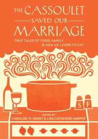 The Cassoulet Saved Our Marriage : True Tales of Food, Family, and How We Learn to Eat