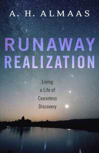 Runaway Realization : Living a Life of Ceaseless Discovery