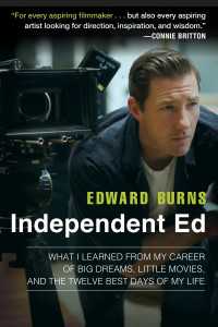 Independent Ed : Inside a Career of Big Dreams, Little Movies, and the Twelve Best Days of My Life