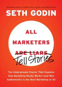 All Marketers are Liars : The Underground Classic That Explains How Marketing Really Works--and Why Authenticity Is the Best Marketing of All