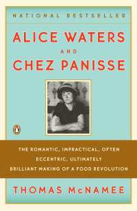 Alice Waters and Chez Panisse : The Romantic, Impractical, Often Eccentric, Ultimately Brilliant Making of a Food Revolution