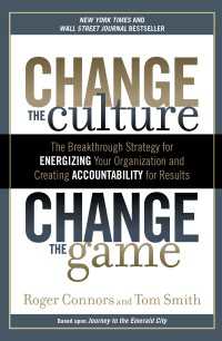 Change the Culture, Change the Game : The Breakthrough Strategy for Energizing Your Organization and Creating Accountability for Results