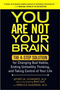 You Are Not Your Brain : The 4-Step Solution for Changing Bad Habits, Ending Unhealthy Thinking, and Taking Control of Your Life