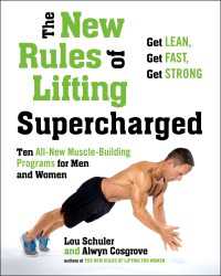 The New Rules of Lifting Supercharged : Ten All-New Muscle-Building Programs for Men and Women