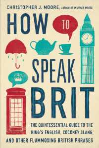 How to Speak Brit : The Quintessential Guide to the King's English, Cockney Slang, and Other Flummoxing British Phrases