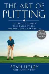 The Art of Putting : The Revolutionary Feel-Based System for Improving Your Score